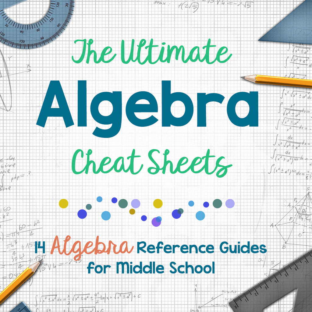 The Ultimate Algebra Cheat Sheets <h5><b>Grades:</b> 5-7 </h5>